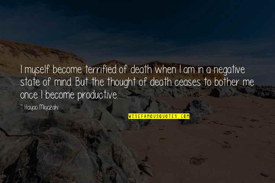 I Terrified Quotes By Hayao Miyazaki: I myself become terrified of death when I I Terrified Quotes By Hayao Miyazaki: I myself become terrified of death when I