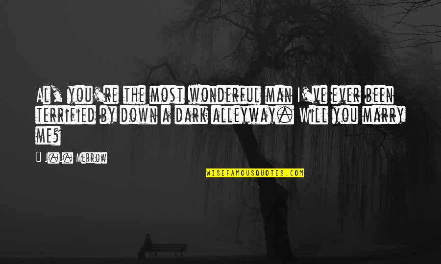 I Terrified Quotes By J.L. Merrow: Al, you're the most wonderful man I've ever I Terrified Quotes By J.L. Merrow: Al, you're the most wonderful man I've ever