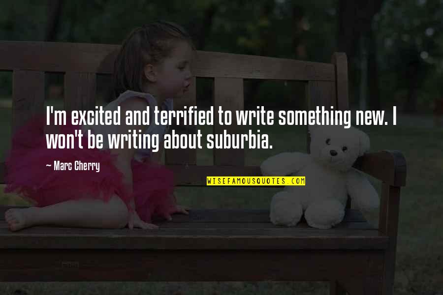I Terrified Quotes By Marc Cherry: I'm excited and terrified to write something new.