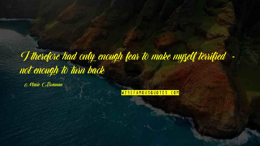 I Terrified Quotes By Marie Brennan: I therefore had only enough fear to make