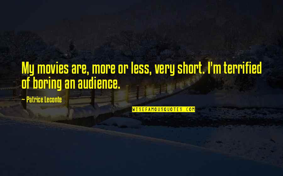 I Terrified Quotes By Patrice Leconte: My movies are, more or less, very short.