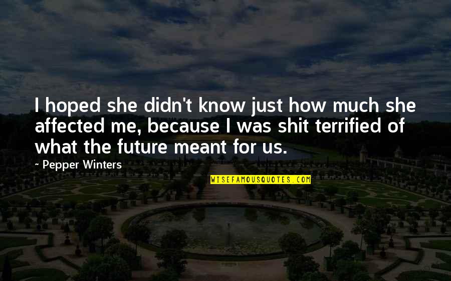 I Terrified Quotes By Pepper Winters: I hoped she didn't know just how much