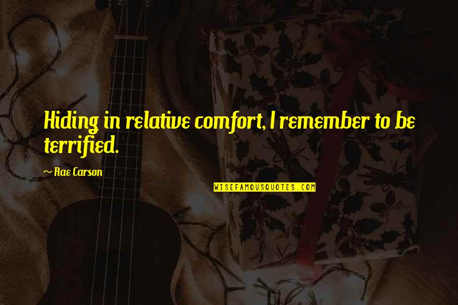 I Terrified Quotes By Rae Carson: Hiding in relative comfort, I remember to be