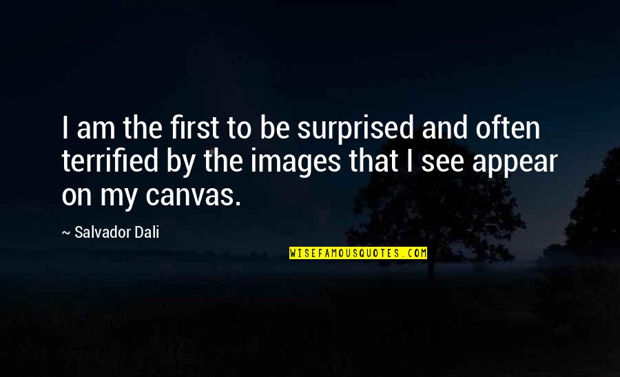 I Terrified Quotes By Salvador Dali: I am the first to be surprised and I Terrified Quotes By Salvador Dali: I am the first to be surprised and