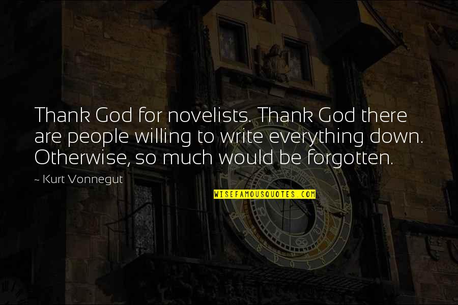 I Thank God For Everything Quotes By Kurt Vonnegut: Thank God for novelists. Thank God there are I Thank God For Everything Quotes By Kurt Vonnegut: Thank God for novelists. Thank God there are