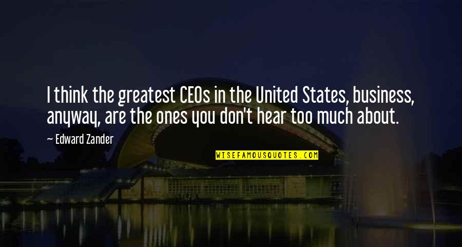 I Think About You Too Much Quotes By Edward Zander: I think the greatest CEOs in the United