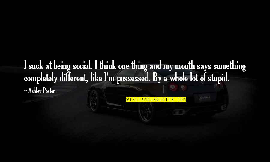 I Think Different Quotes By Ashley Poston: I suck at being social. I think one