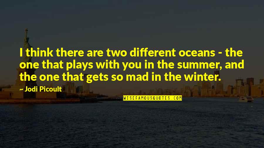 I Think Different Quotes By Jodi Picoult: I think there are two different oceans -