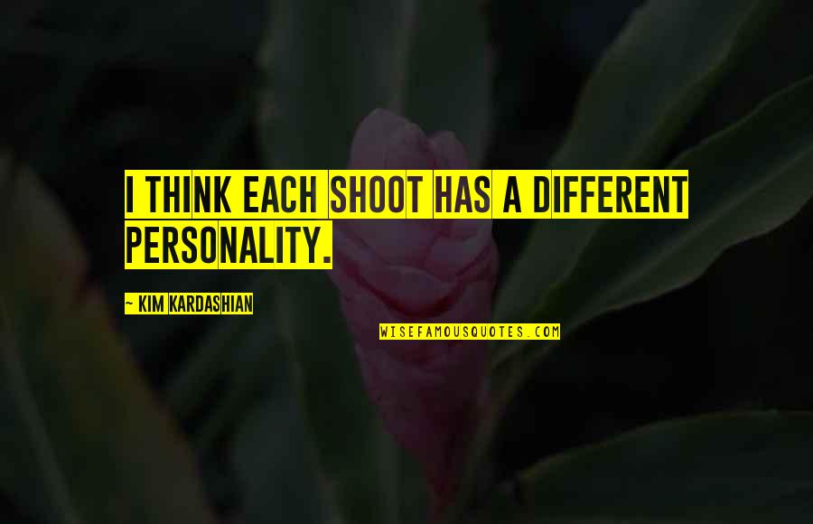 I Think Different Quotes By Kim Kardashian: I think each shoot has a different personality.
