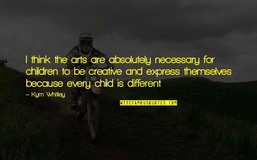 I Think Different Quotes By Kym Whitley: I think the arts are absolutely necessary for