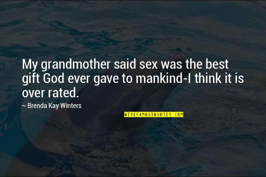 I Think God Quotes By Brenda Kay Winters: My grandmother said sex was the best gift