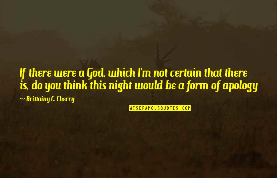 I Think God Quotes By Brittainy C. Cherry: If there were a God, which I'm not
