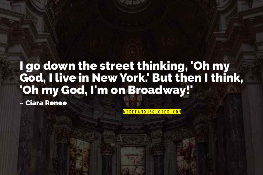 I Think God Quotes By Ciara Renee: I go down the street thinking, 'Oh my