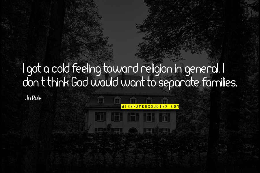 I Think God Quotes By Ja Rule: I got a cold feeling toward religion in