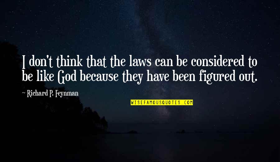 I Think God Quotes By Richard P. Feynman: I don't think that the laws can be