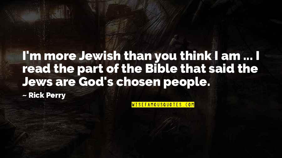 I Think God Quotes By Rick Perry: I'm more Jewish than you think I am