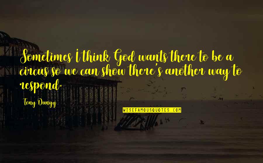 I Think God Quotes By Tony Dungy: Sometimes I think God wants there to be