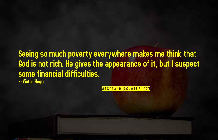 I Think God Quotes By Victor Hugo: Seeing so much poverty everywhere makes me think