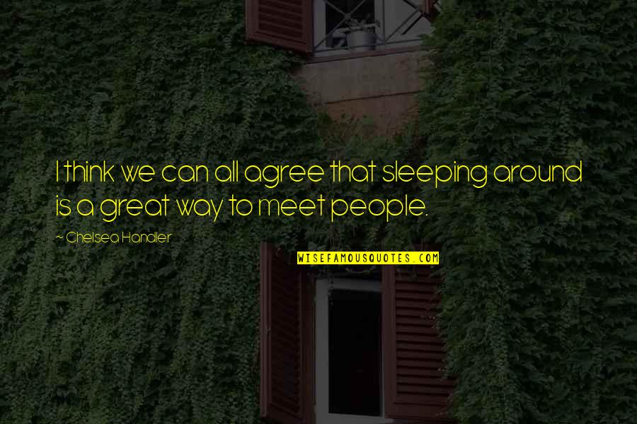 I Think I Can I Think I Can Quotes By Chelsea Handler: I think we can all agree that sleeping