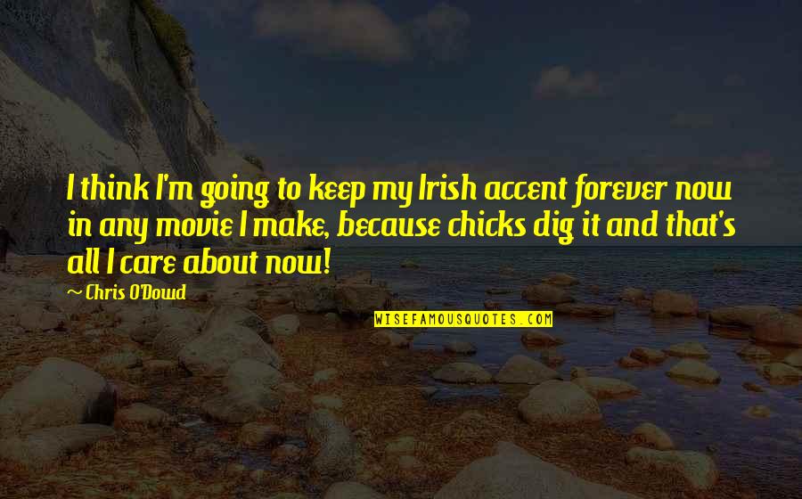 I Think I Care Too Much Quotes By Chris O'Dowd: I think I'm going to keep my Irish