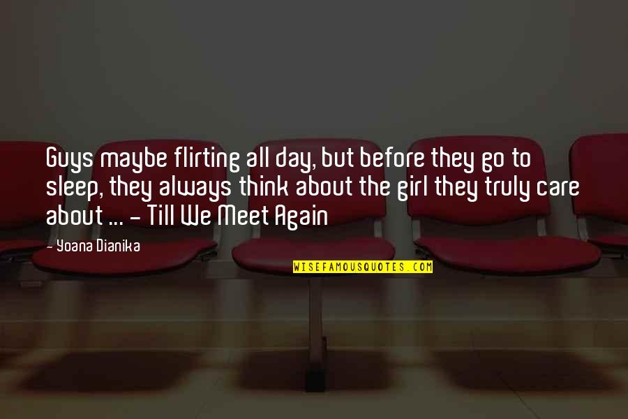 I Think I Care Too Much Quotes By Yoana Dianika: Guys maybe flirting all day, but before they