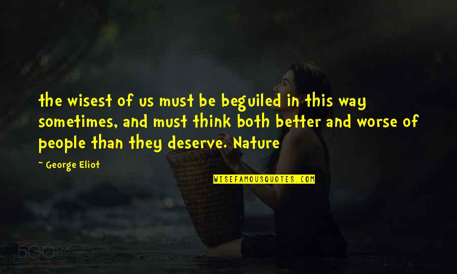 I Think I Deserve Better Quotes By George Eliot: the wisest of us must be beguiled in