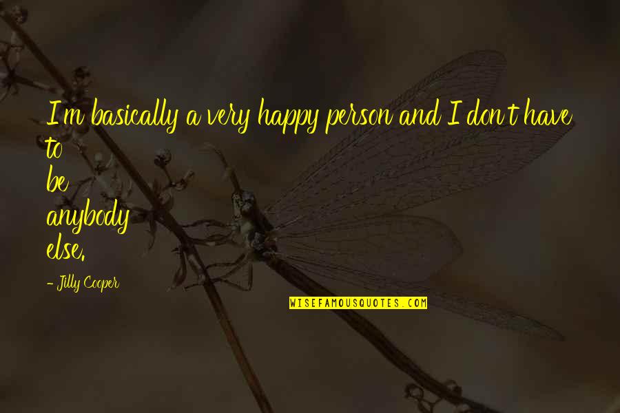I Think I Fell In Love Quotes By Jilly Cooper: I'm basically a very happy person and I