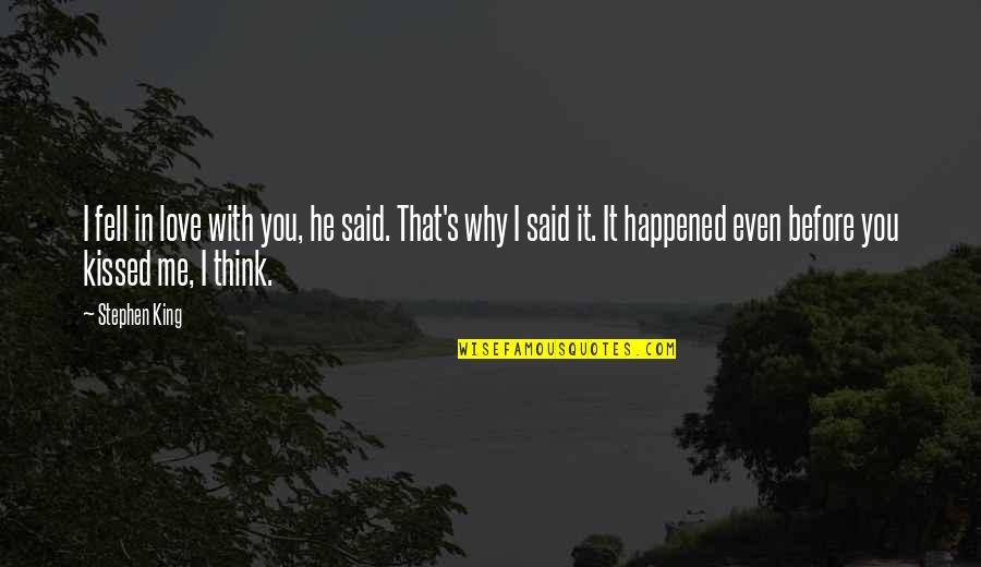 I Think I Fell In Love Quotes By Stephen King: I fell in love with you, he said.