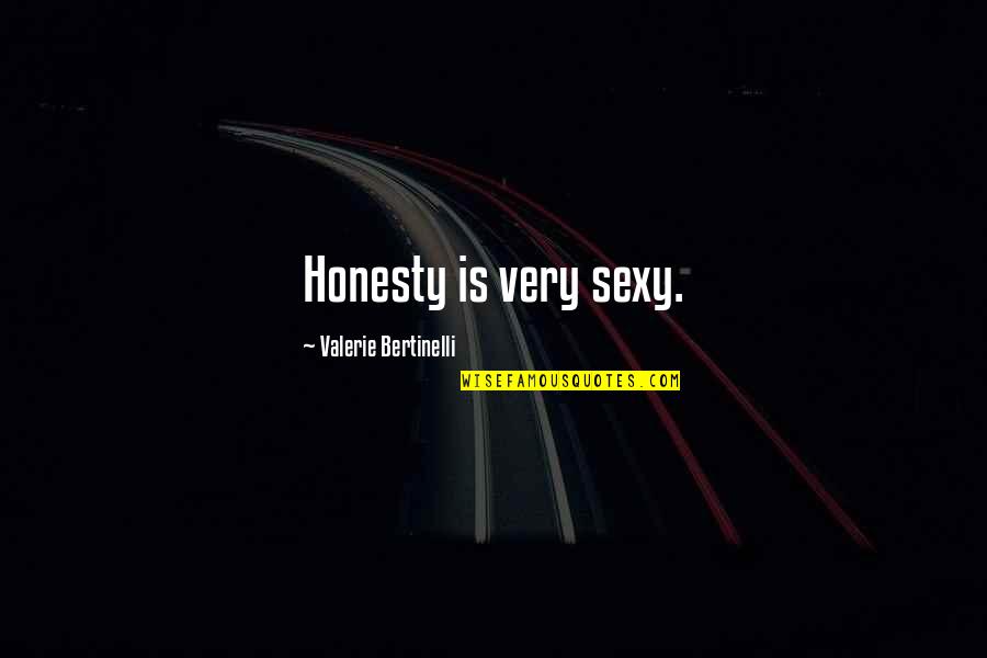 I Think I Found Love Quotes By Valerie Bertinelli: Honesty is very sexy. I Think I Found Love Quotes By Valerie Bertinelli: Honesty is very sexy.