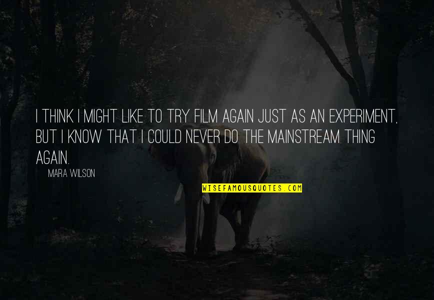 I Think I Like You Again Quotes By Mara Wilson: I think I might like to try film
