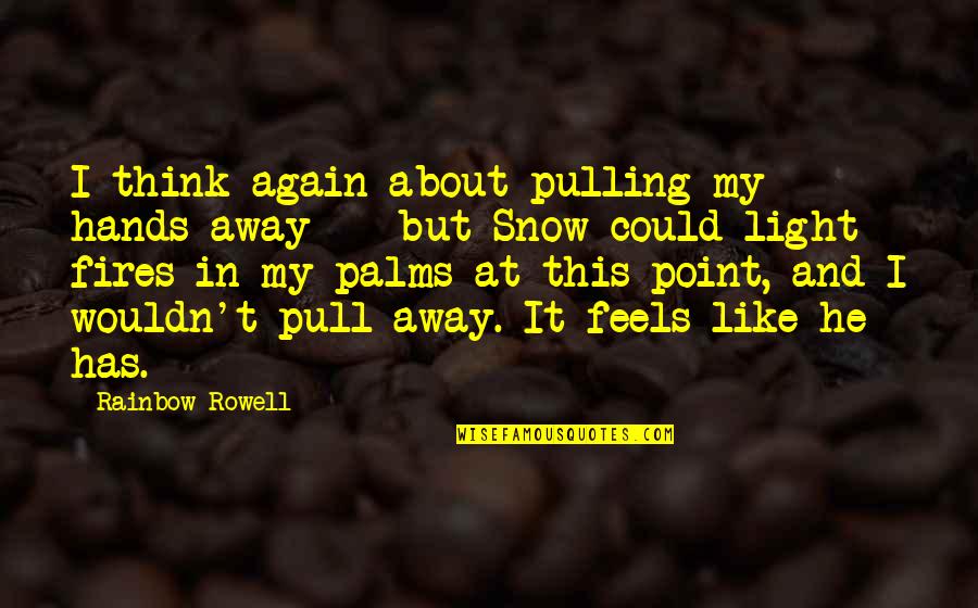 I Think I Like You Again Quotes By Rainbow Rowell: I think again about pulling my hands away