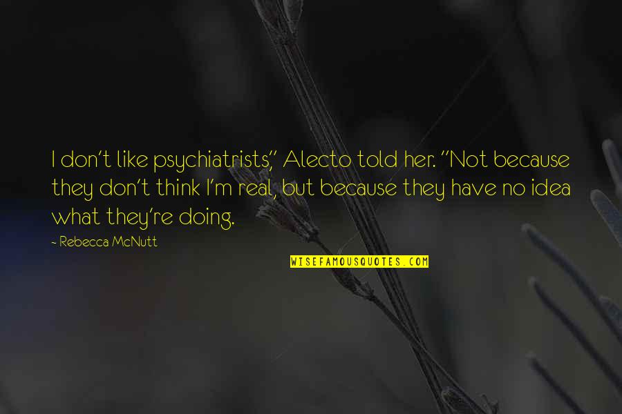 I Think I Like You More Than A Friend Quotes By Rebecca McNutt: I don't like psychiatrists," Alecto told her. "Not