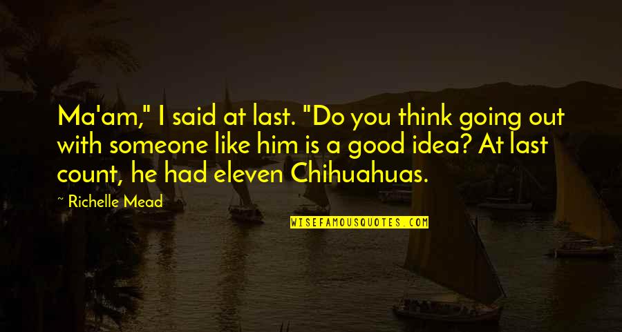 I Think I Like You Quotes By Richelle Mead: Ma'am," I said at last. "Do you think