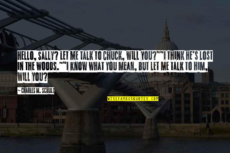 I Think I Lost You Quotes By Charles M. Schulz: Hello, Sally? Let me talk to Chuck, will