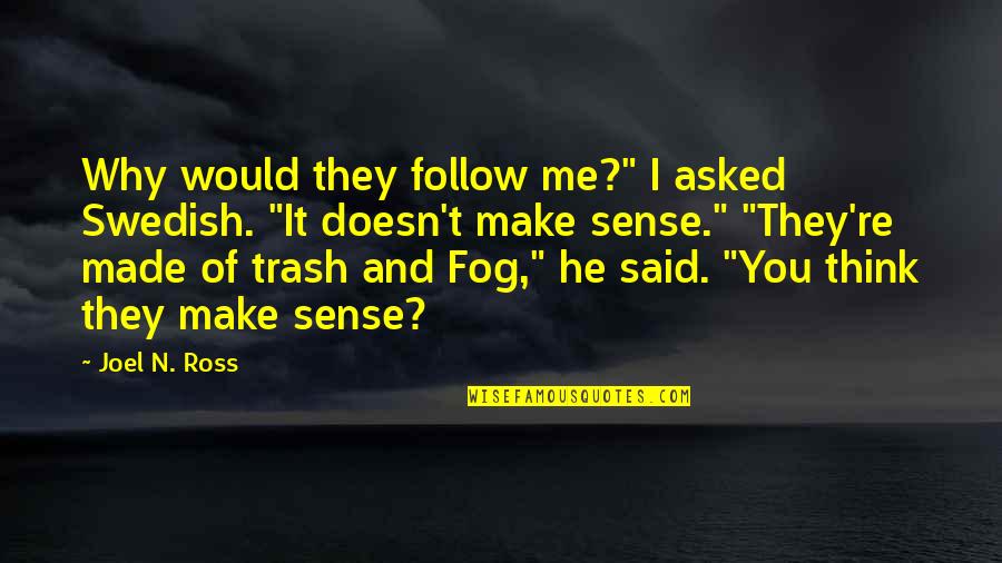 I Think I Lost You Quotes By Joel N. Ross: Why would they follow me?" I asked Swedish.