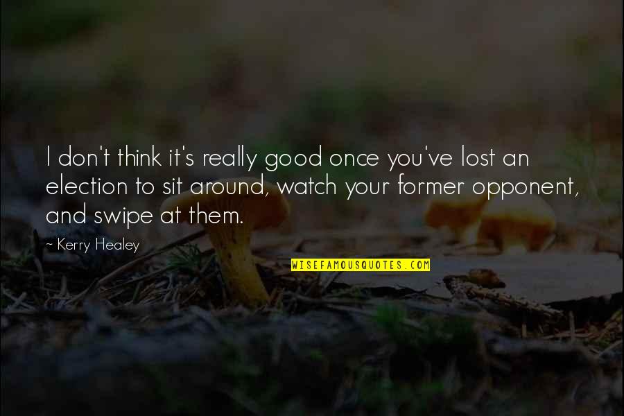I Think I Lost You Quotes By Kerry Healey: I don't think it's really good once you've I Think I Lost You Quotes By Kerry Healey: I don't think it's really good once you've