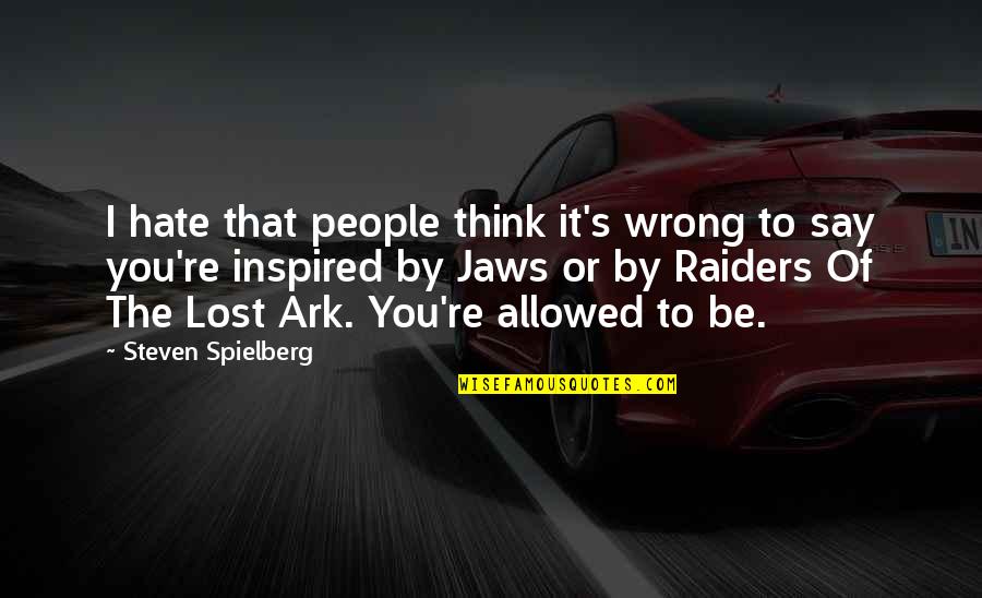 I Think I Lost You Quotes By Steven Spielberg: I hate that people think it's wrong to