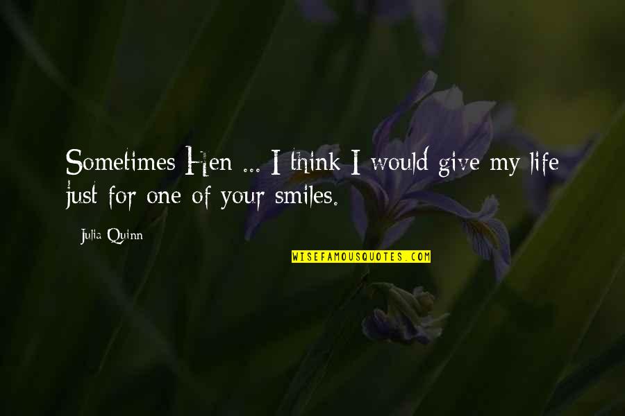 I Think I Love My Life Quotes By Julia Quinn: Sometimes Hen ... I think I would give