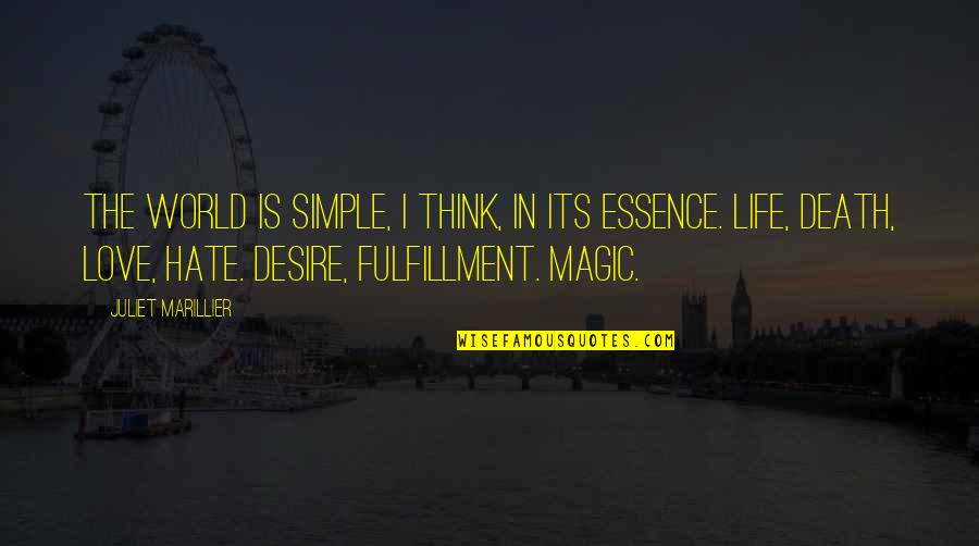 I Think I Love My Life Quotes By Juliet Marillier: The world is simple, I think, in its