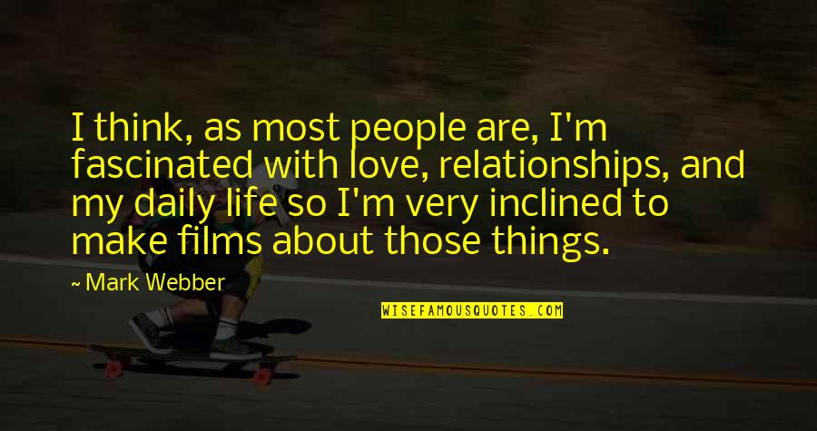 I Think I Love My Life Quotes By Mark Webber: I think, as most people are, I'm fascinated
