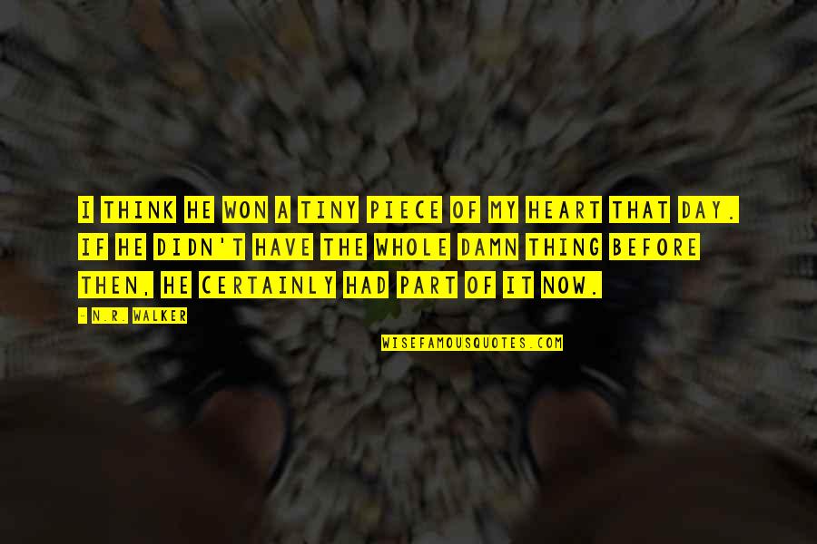 I Think I Love My Life Quotes By N.R. Walker: I think he won a tiny piece of