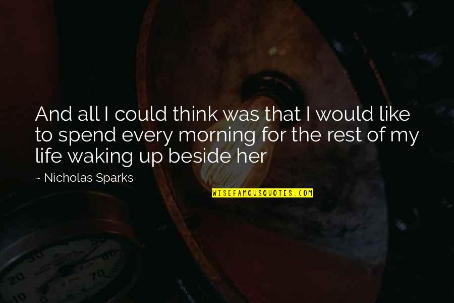 I Think I Love My Life Quotes By Nicholas Sparks: And all I could think was that I