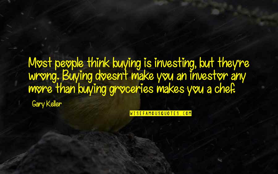 I Think I Love My Wife Funny Quotes By Gary Keller: Most people think buying is investing, but they're