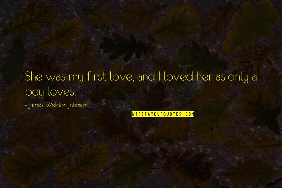 I Think I Love My Wife Movie Quotes By James Weldon Johnson: She was my first love, and I loved I Think I Love My Wife Movie Quotes By James Weldon Johnson: She was my first love, and I loved