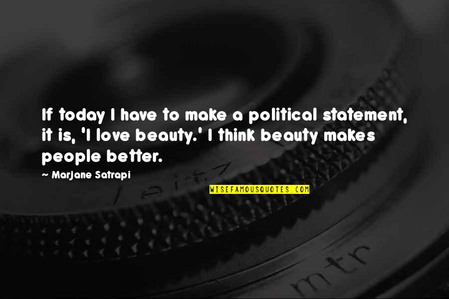I Think I Love You Better Now Quotes By Marjane Satrapi: If today I have to make a political I Think I Love You Better Now Quotes By Marjane Satrapi: If today I have to make a political