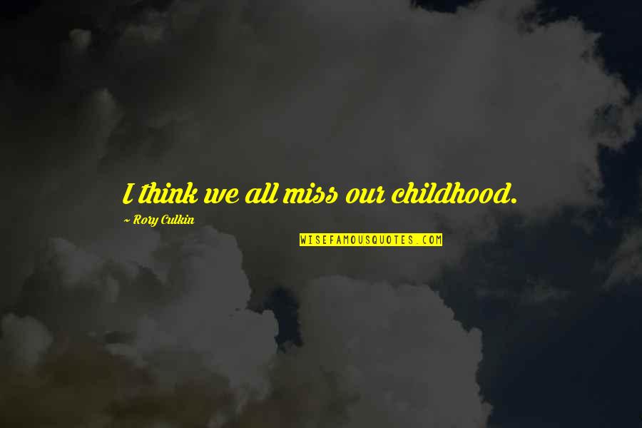 I Think I Miss You Quotes By Rory Culkin: I think we all miss our childhood.