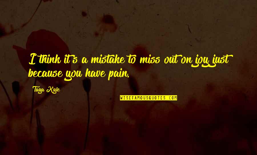 I Think I Miss You Quotes By Taya Kyle: I think it's a mistake to miss out