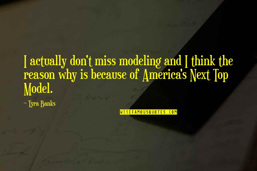 I Think I Miss You Quotes By Tyra Banks: I actually don't miss modeling and I think