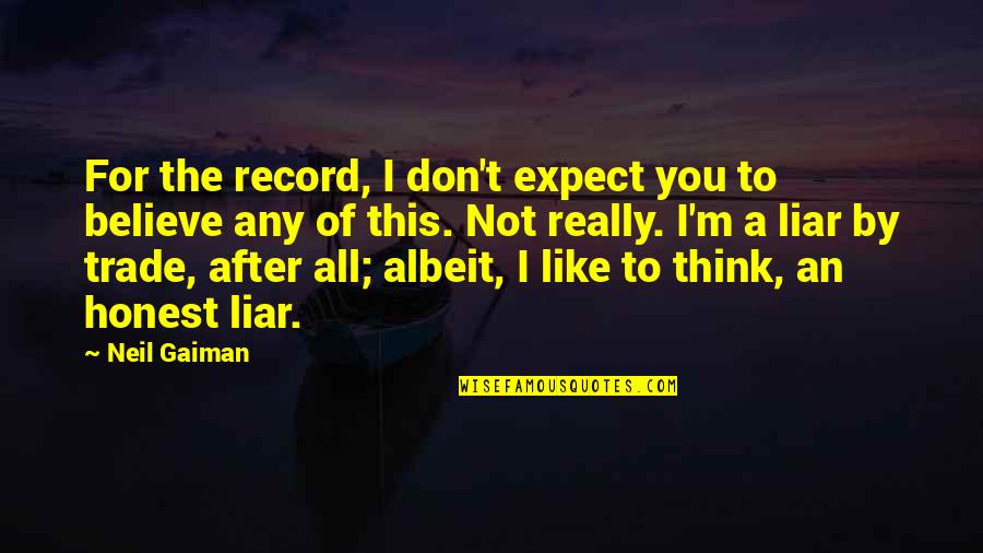 I Think I Really Like You Quotes By Neil Gaiman: For the record, I don't expect you to