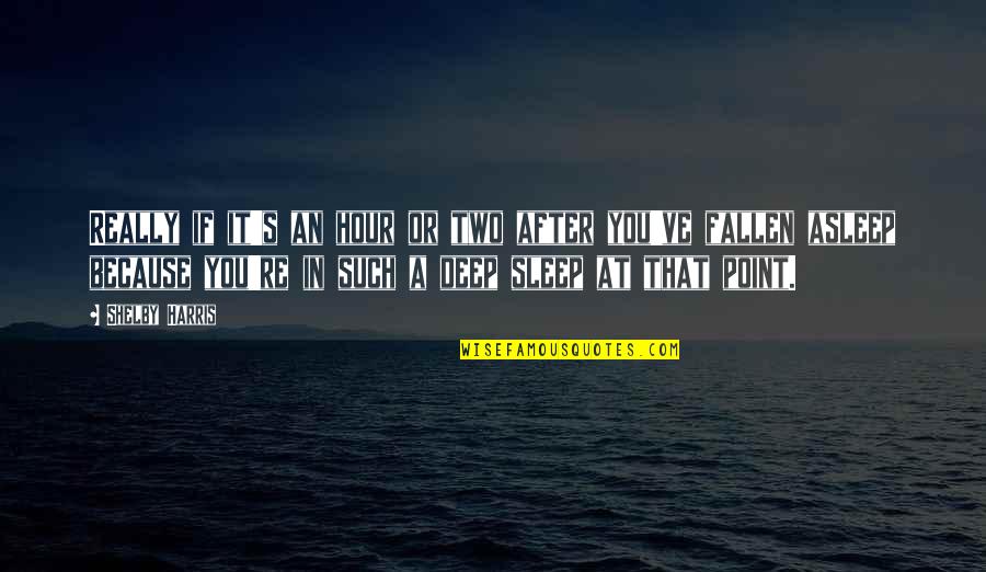 I Think I Should Let You Go Quotes By Shelby Harris: Really if it's an hour or two after